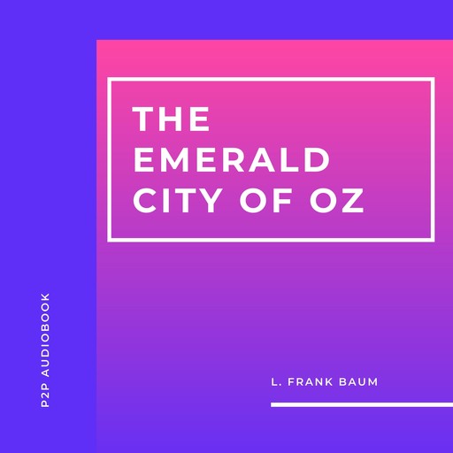 The Emerald City of Oz (Unabridged), L. Baum