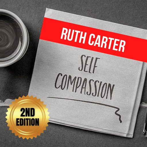 Self-Compassion (2nd Edition), Ruth Carter