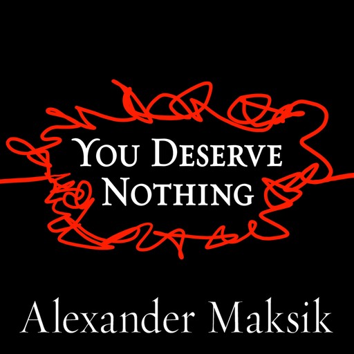 You Deserve Nothing, Alexander Maksik