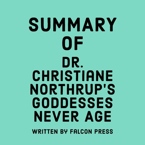 Summary of Dr. Christiane Northrup's Goddesses Never Age, Falcon Press