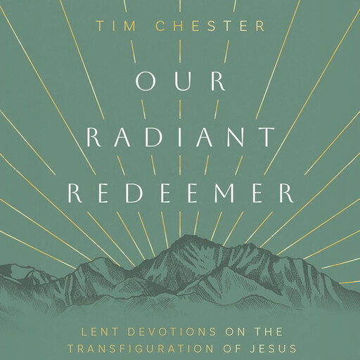 Our Radiant Redeemer, Tim Chester