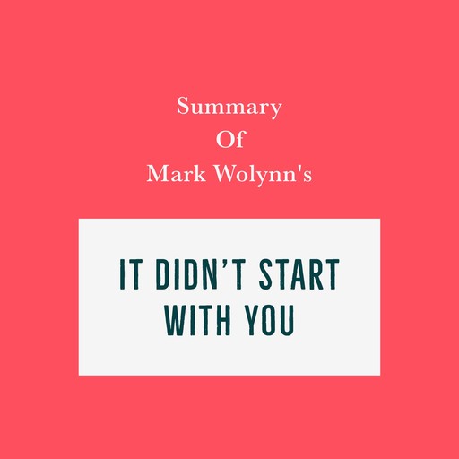 Summary of Mark Wolynn’s It Didn’t Start with You, Swift Reads