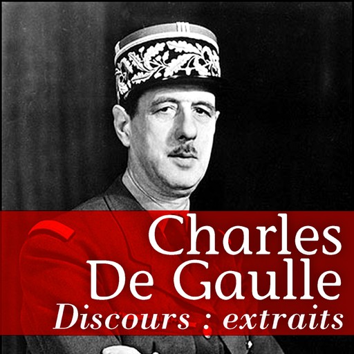 Les Plus Grands Discours de De Gaulle, Charles de Gaulle