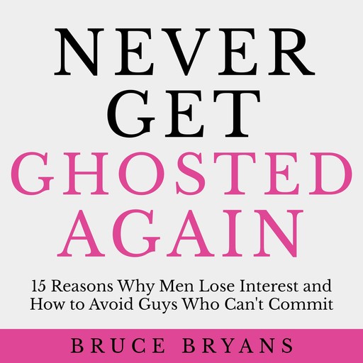 Never Get Ghosted Again, Bruce Bryans