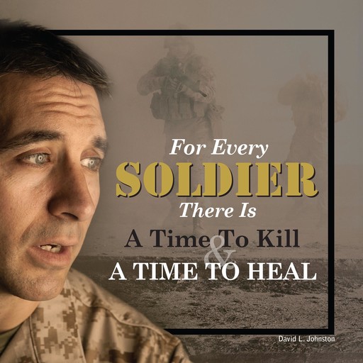 For Every Soldier There is a Time to Kill & A Time to Heal, David Johnston