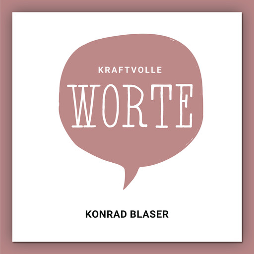 Kraftvolle Worte, Konrad Blaser