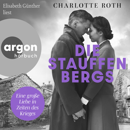 Die Stauffenbergs - Eine große Liebe in Zeiten des Krieges (Ungekürzte Lesung), Charlotte Roth