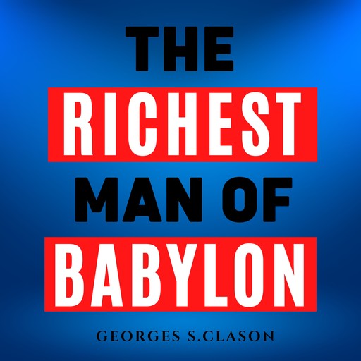 The Richest Man In Babylon, George S Clason