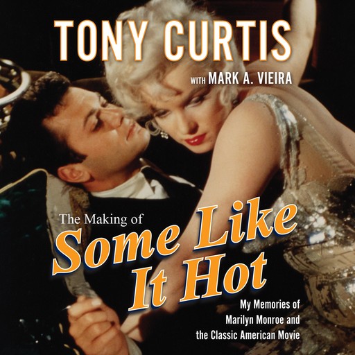 The Making of Some Like It Hot, Tony Curtis, Mark A. Vieira