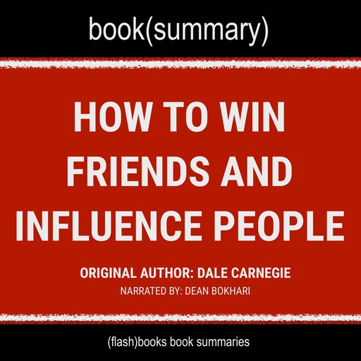 How to Win Friends and Influence People by Dale Carnegie - Book Summary, Flashbooks