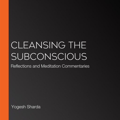 Cleansing The Subconscious, Yogesh Sharda