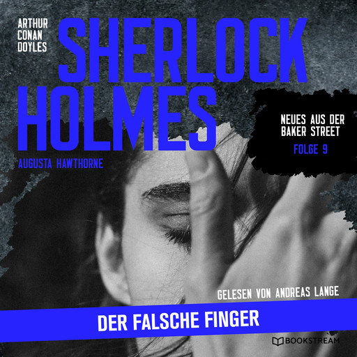 Sherlock Holmes: Der falsche Finger - Neues aus der Baker Street, Folge 9 (Ungekürzt), Arthur Conan Doyle, Augusta Hawthorne