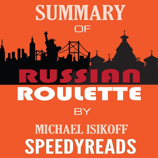 Summary of Russian Roulette: The Inside Story of Putin's War on America and the Election of Donald Trump By Michael Isikoff and David Corn - Finish Entire Book in 15 Minutes (SpeedyReads), SpeedyReads