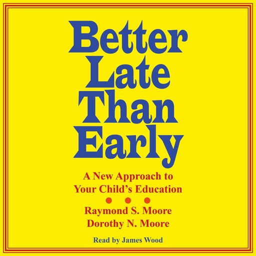 Better Late Than Early, Dorothy N. Moore, Raymond S. Moore