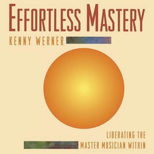 Effortless Mastery: Liberating the Master Musician Within, Book & Includes Online Downloadable code, Kenny Werner