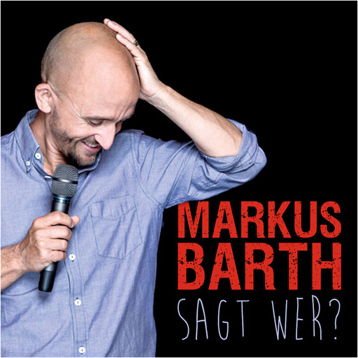 Markus Barth, Sagt wer?, Markus Barth