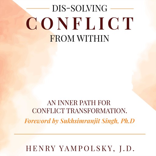 Dis-Solving Conflict from Within, J.D., Henry Yampolsky