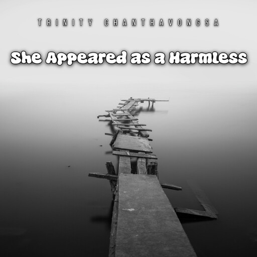 She Appeared as a Harmless, Trinity Chanthavongsa