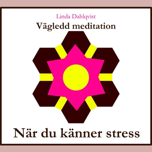 När du känner stress - Vägledd meditation, Linda Dahlqvist