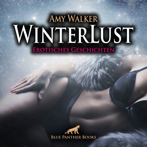 WinterLust / 5 geile erotische Sex-Geschichten / Erotik Audio Story / Erotisches Hörbuch, Amy Walker