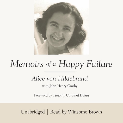 Memoirs of a Happy Failure, John Henry Crosby, Alice von Hildebrand