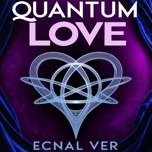 Quantum Love : The Science of Soul Mate Attraction, Ecnal Ver