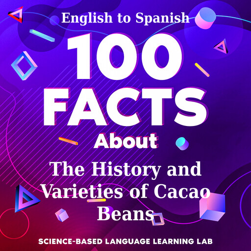 100 Facts About The History and Varieties of Cacao Beans, Science-Based Language Learning Lab