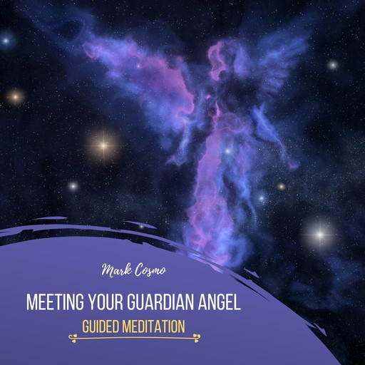Meeting Your Guardian Angel - Guided Meditation, Mark Cosmo