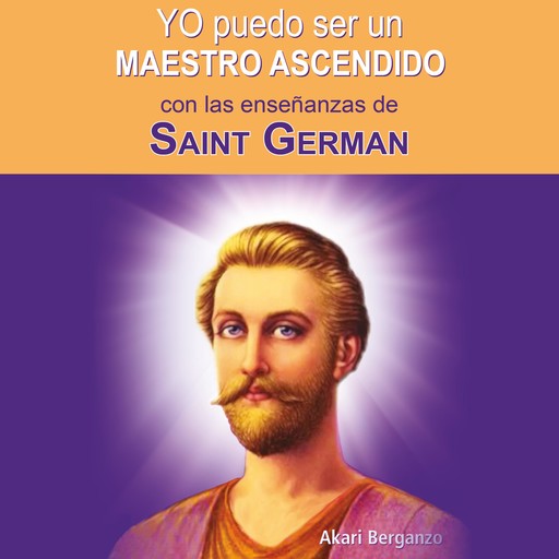 Yo puedo ser un maestro ascendido con las enseñanzas de Saint Germain, Ali Karina Luna Flores