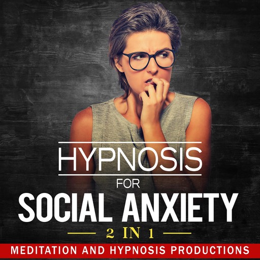 Hypnosis for Social Anxiety 2 in 1, Hypnosis Productions, Meditation Productions