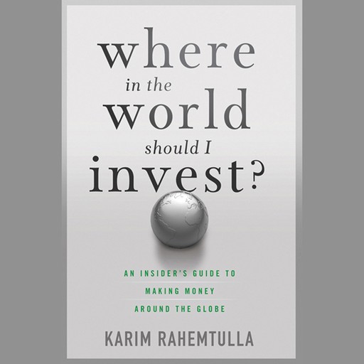 Where In the World Should I Invest, K.Rahemtulla, Bill Bonner