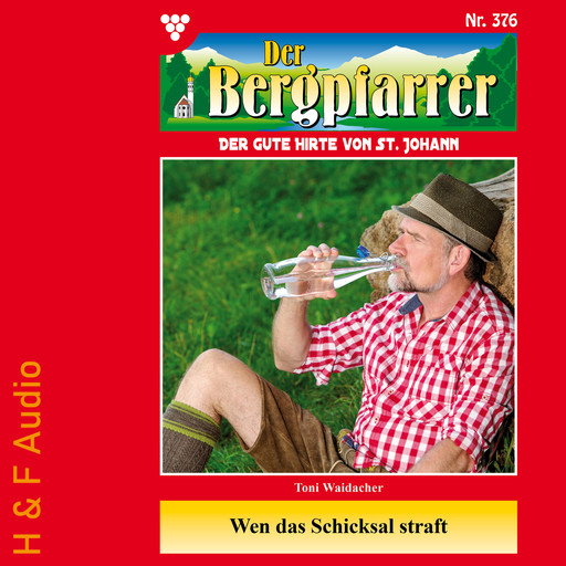 Wen das Schicksal straft - Der Bergpfarrer, Band 376 (ungekürzt), Toni Waidacher