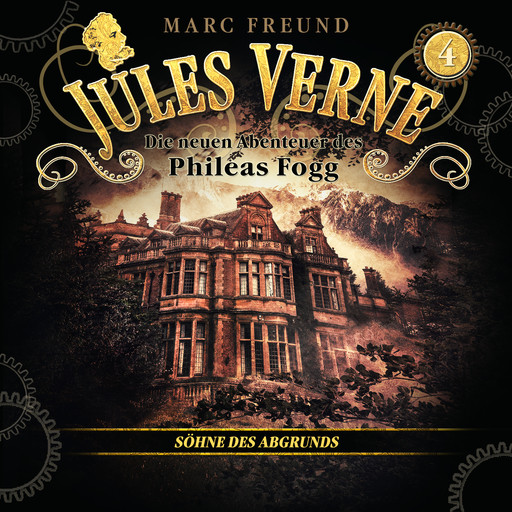 Die neuen Hörbuch-Abenteuer des Phileas Fogg, Folge 4: Die Söhne des Abgrunds, Jules Verne, Marc Freund