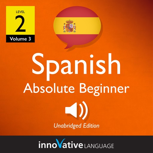Learn Spanish - Level 2: Absolute Beginner Spanish, Volume 3, Innovative Language Learning