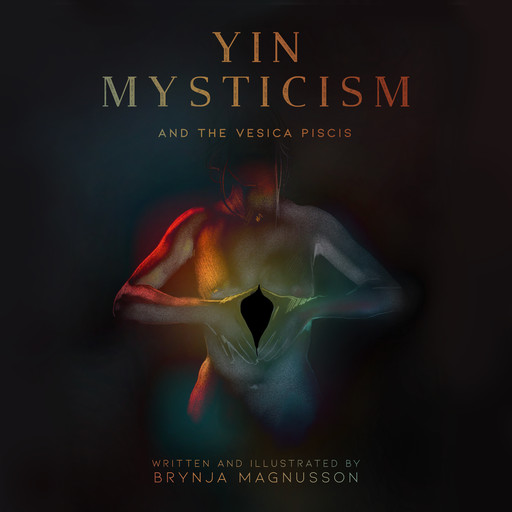 Yin Mysticism: And The Vesica Piscis, Brynja Magnusson