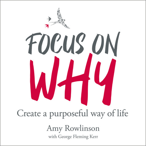 Focus on Why - Create a purposeful way of life (unabridged), Amy Rowlinson