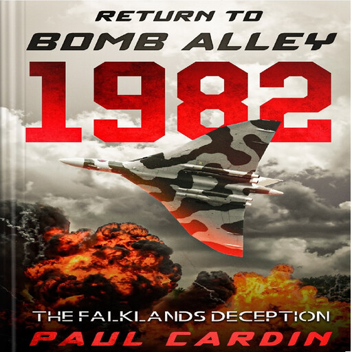 Return To Bomb Alley 1982 - The Falklands Deception, Paul Cardin