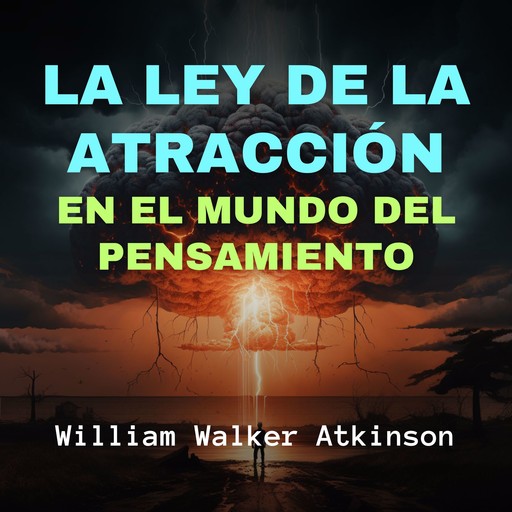 La Ley de la Atracción en el Mundo del Pensamiento, William Walker Atkinson