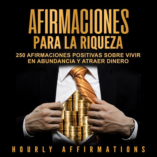 Afirmaciones para la riqueza: 250 afirmaciones positivas sobre vivir en abundancia y atraer dinero, Hourly Affirmations