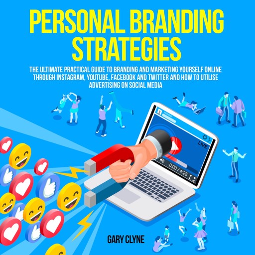 Personal Branding Strategies: The Ultimate Practical Guide to Branding And Marketing Yourself Online Through Instagram, YouTube, Facebook and Twitter And How To Utilize Advertising on Social Media, Gary Clyne