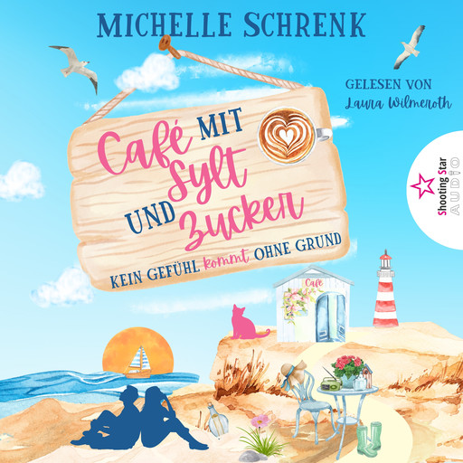 Kein Gefühl kommt ohne Grund - Café mit Sylt und Zucker, Band 5 (ungekürzt), Michelle Schrenk