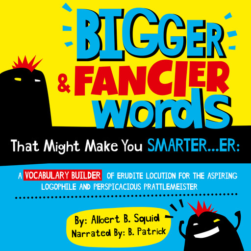 Bigger & Fancier Words That Might Make You Smarter...er, Albert B. Squid