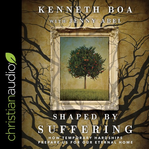 Shaped by Suffering, Kenneth Boa, Jenny Abel