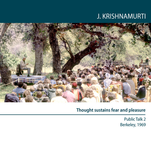Thought sustains fear and pleasure, Jiddu Krishnamurti