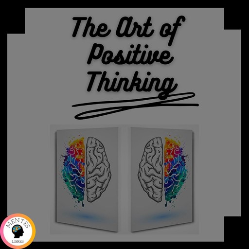 The Art of Positive Thinking, MENTES LIBRES