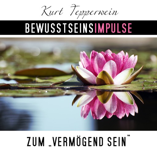 Bewusstseinsimpulse zum Vermögend-Sein, Kurt Tepperwein