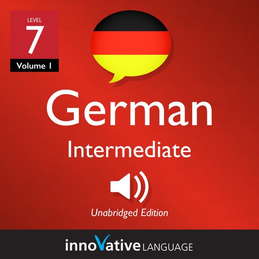 Learn German - Level 7: Intermediate German, Volume 1, Innovative Language Learning