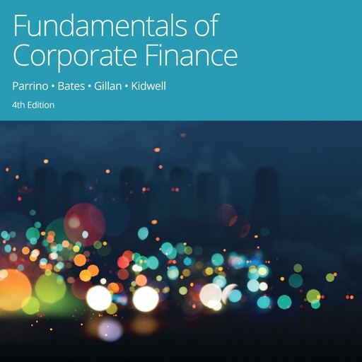 Fundamentals of Corporate Finance, Stuart L. Gillan, Robert Parrino, David S. Kidwell, Thomas Bates