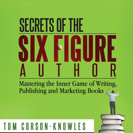 Secrets of the Six Figure Author, Tom Corson-Knowles