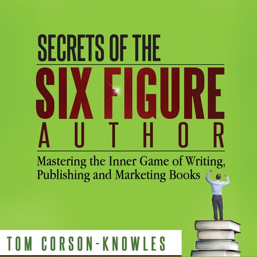 Secrets of the Six Figure Author, Tom Corson-Knowles